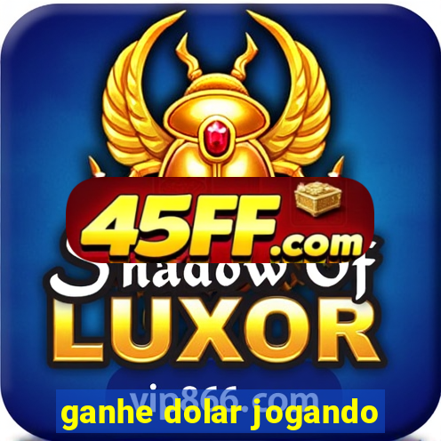 ganhe dolar jogando